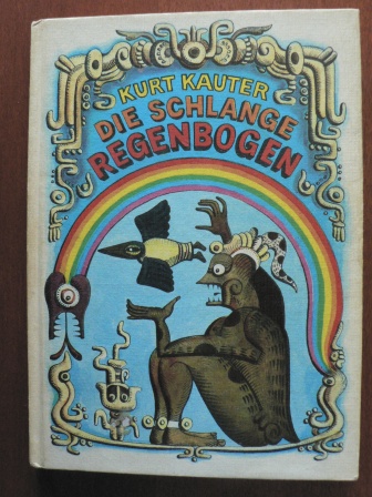 Kurt Kauter/Hans Ticha (Illustr.)  Die Schlange Regenbogen. Märchen, Mythen und Sagen südamerikanischer Indianer 