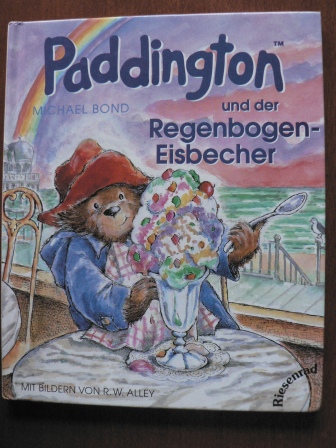 Michael Bond/R.W. Alley (Illustr.)/Hans-Georg Noack (Übersetz.)  Paddington und der Regenbogen-Eisbecher 