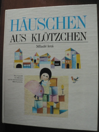   Häuschen aus Klötzchen. Eine Auswahl von Märchen aus der Internationalen Bilderbuchreihe. 