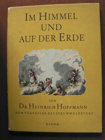 Dr. Heinrich Hoffmann (dem Verfasser des Struwwelpeters)  Im Himmel und auf der Erden 