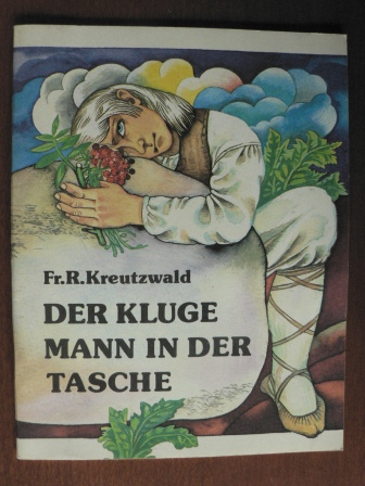 Friedrich Reinhold Kreutzwald/Iivi Raudsepp (Illustr.)/Ferdinand Löwe (Übersetz.)  Der kluge Mann in der Tasche. Ein estnisches Märchen 