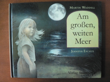 Martin Waddell (Text)/Jennifer Eachus (Illustr.)/Rolf Inhauser (Übersetz.)  Am großen, weiten Meer 