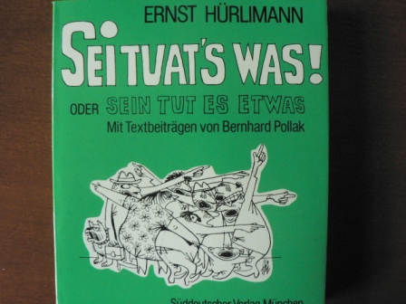 Hürlimann, Ernst, Mit Textbeitr. v. Pollak, Bernhard.  Ernst Hürlimann's Schmunzelkabinett. Sei tuat`s was! oder Sein tut es etwas 