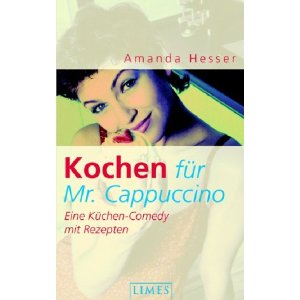 Amanda Hesser/Eva Malsch & Renate Weinberger  Kochen für Mr. Cappuccino. Eine Küchen-Comedy mit Rezepten 