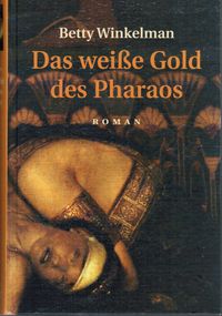 Betty Winkelmann  Das weiße Gold des Pharaos 