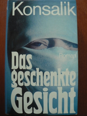 Heinz G. Konsalik  Das geschenkte Gesicht 