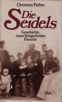 Ferber, Christian  Die Seidels. Geschichte einer bürgerlichen Familie 1811 - 1977 