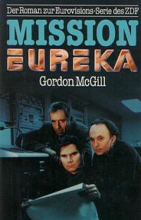Gordon McGill  Mission Eureka. Der Roman zur Eurovisions-Serie des ZDF 