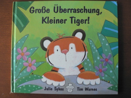 Sykes, Julie / Warnes, Tim (Illustr.)/Landa, Norbert (Übersetz.)  Große Überraschung, Kleiner Tiger. 
