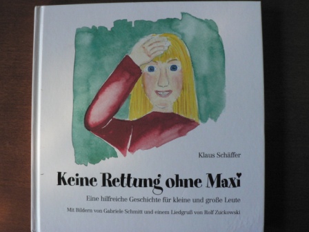 Klaus Schäffer (Autor), Gabriele Schmitt (Illustrator) /Rolf Zuckowski (Liedgruß)  Keine Rettung ohne Maxi. Eine hilfreiche Geschichte für kleine und große Leute 