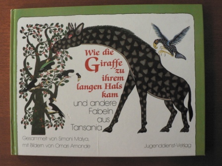 Hrsg. u. Nachw. v. Jaax, Ingrid/Malya, Simoni/Amonde, Omari (Illustr.)  Wie die Giraffe zu ihrem langen Hals kam und andere Fabeln aus Tansania. 