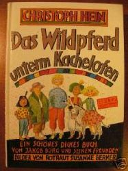 Hein, Christoph  Das Wildpferd unterm Kachelofen. Jubiläumsbibliothek. Ein schönes dickes Buch von Jakob Borg und seinen Freunden. 