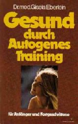 Eberlein, Gisela  Gesund durch Autogenes Training. Für Anfänger und Fortgeschrittene. 