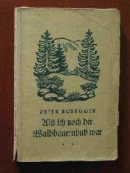 Rosegger, Peter  Als ich noch ein Waldbauernbub war 