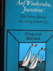 Ltzkendorf, Felix  Auf Wiedersehn, Jeannine. Ein heiterer Roman aus wenig heiterer Zeit. 