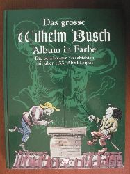 Busch, Wilhelm  Das grosse Wilhelm Busch Album in Farbe. Die beliebtesten Geschichten mit ber 1000 Abbildungen 
