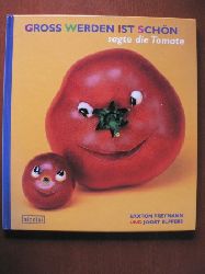 Saxton Freymann/Joost Elffers  Gross werden ist schn, sagte die Tomate 