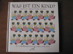 Rolf Inhauser (bersetz.)/Geraldine Richelson (Text)/Nicole Claveloux (Illustr.)  Was ist ein Kind? 