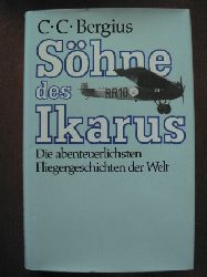 C.C. Bergius  Shne des Ikarus. Die abenteuerlichsten Fliegergeschichten der Welt. 