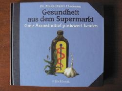 Thomann, Klaus-Dieter  Gesundheit aus dem Supermarkt. Gute Arzneimittel preiswert kaufen 