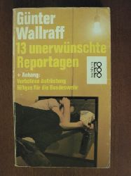 Wallraff, Gnter  Dreizehn unerwnschte Reportagen. + Anhang: Verbotene Aufrstung - Giftgas fr die Bundeswehr 