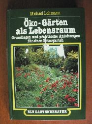 Michael Lohmann  ko-Grten als Lebensraum - Grundlagen und praktische Anleitungen fr einen Naturgarten 