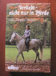 Ziegler-Stege, Erika  Verliebt - nicht nur in Pferde. 