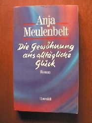 Meulenbelt, Anja  Die Gewhnung ans alltgliche Glck. 