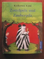 Khl, Katharina/Scharnberg, Stefanie (Illustr.)  Zottelpelz und Zauberpilz. 