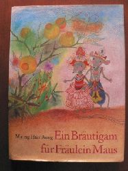 Maung Htin Aung/Elisabeth Borchardt-Hilgert (bersetz.)/Irena Tarasov (Illustr.)  Ein Brutigam fr Frulein Maus. Burmesische Mrchen 