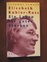 Schaup, Susanne  Elisabeth Kbler-Ross. Ein Leben fr gutes Sterben 