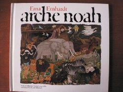 Erna Emhardt/ Margrit Haubensak-Tellenbach  Arche Noah. Nach der biblischen berlieferung erzhlt von Margrit Haubensak-Tellenbach 