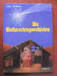 Sandra Keller (nacherzhlt)/Susanne Wechdorn (Illustr.)  Die Weihnachtsgeschichte nach Matthus 1,18-25; 2,1-15 und Lukas 1,26-38; 2, 1-20 