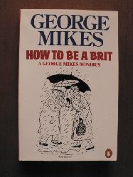 Mikes, George  How to Be a Brit 