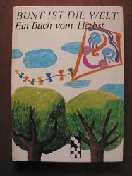 Wiltrud Zechbauer/Renate Zander & Friedrich Kohlsaat (Illustr.)  Bunt ist die Welt - Ein Buch vom Herbst 