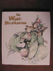 Werner W. Wallroth/Barbara Schumann (Illustr.)/Rudi Werion (Kompositionen)  Die Waldmusikanten 