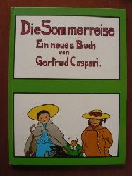 Gertrud Caspari (Illustr.)/Heinrich Meise (Verse)  Die Sommerreise. Ein neues Buch von Gertrud Caspari 
