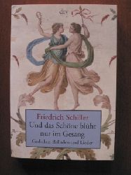 Schiller, Friedrich  Und das Schne blht nur im Gesang - Gedichte, Balladen und Lieder 
