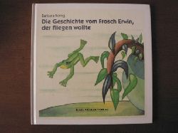 Knig, Barbara  Die Geschichte vom Frosch Erwin, der fliegen wollte (in Schreibschrift) 