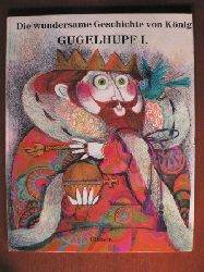 Anne Jenny (Text)/Jocelyne Pache (Illustr.)/Kthe Fichtner-Schlote (bersetz.)  Die wundersame Geschichte von Knig GUGELHUPF I. 