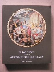 Baer, Wolfram/Kruft, Hanno W./Roeck, Bernd  Elias Holl und das Augsburger Rathaus - Eine Ausstellung der Stadt Augsburg 