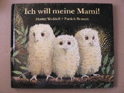 Waddell, Martin/Benson, Patrick (Illustr.)/Inhauser, Rolf (bersetz.)  Ich will meine Mami! 