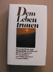 Flemmer, Walter (Hrsg.)  Dem Leben trauen - Deutsche Trost- und Mutgedichte vom Barock bis zur Gegenwart 