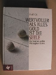 Ott, Rudi  Wertvoller als alles Gold ist die Seele - Die Weisheit großer Philosophen nutzen 