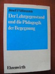 Pttmann, Josef  Der Lehrgegenstand und die Pdagogik der Begegnung. Zum Wandel des Gegenstandsbegriffs in der heutigen Pdagogik. 