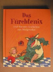 Rolf Bunse (Illustr.)/Sylvia Mller (Textauswahl)  Das Frchtenix - Fnf-Minuten-Geschichten zum Mutigwerden 