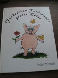 Ralph Remitschka & Wolfgang Liebelt (Illustr.)  Ferkelchen Ferdinands grosse Reise. Eine Bilderbuchgeschichte 