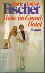 Marie Louise Fischer  Liebe im Grand-Hotel 