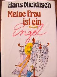 Nicklisch, Hans  Meine Frau ist ein Engel. Ein heiterer Roman. 