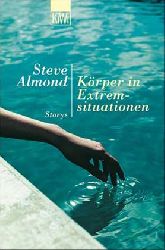Almond, Steve  Krper in Extremsituationen. Storys. 